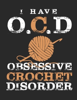 Paperback I have O.C.D. Obsessive Crochet Disorder: The Perfect Planner to Record Knitting and/or Crochet Projects in Progress Book