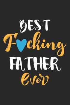 Best fucking father ever: Paperback Book With Prompts About What I Love About Dad/ Father's Day/ Birthday Gifts From Son/Daughter