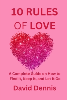 Paperback 10 Rules of Love: A Complete Guide on How to Find It, Keep It, and Let It Go Book