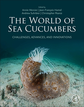 Hardcover The World of Sea Cucumbers: Challenges, Advances, and Innovations Book