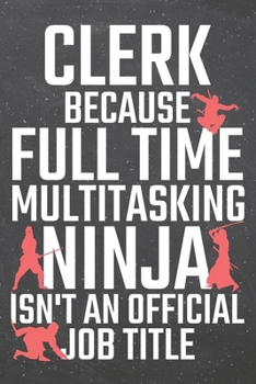 Paperback Clerk because Full Time Multitasking Ninja isn't an official Job Title: Clerk Dot Grid Notebook, Planner or Journal - Size 6 x 9 - 110 Dotted Pages - Book