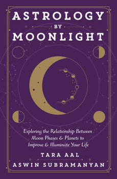 Paperback Astrology by Moonlight: Exploring the Relationship Between Moon Phases & Planets to Improve & Illuminate Your Life Book