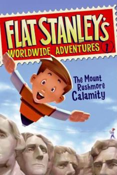 Flat Stanley's Worldwide Adventures #1: The Mount Rushmore Calamity - Book #1 of the Flat Stanley's Worldwide Adventures