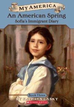 An American Spring: Sofia's Immigrant Diary (My America Series) - Book #3 of the Sofia's Immigrant Diary