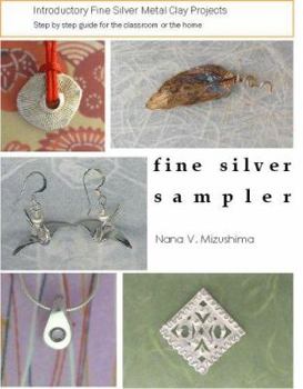 Paperback Fine Silver Sampler: Introductory Precious Metal Clay Projects--Step by Step Guide for the Classroom or the Home Book