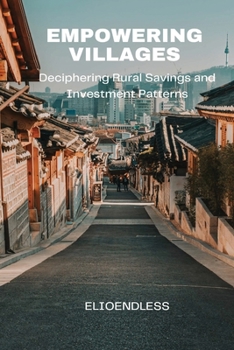 Paperback Empowering Villages: Deciphering Rural Savings and Investment Patterns Book