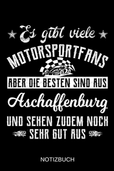 Es gibt viele Motorsportfans aber die besten sind aus Aschaffenburg und sehen zudem noch sehr gut aus: A5 Notizbuch | Liniert 120 Seiten | ... | Muttertag | Namenstag (German Edition)