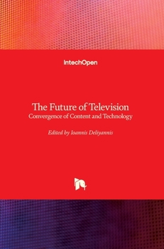Hardcover The Future of Television: Convergence of Content and Technology Book