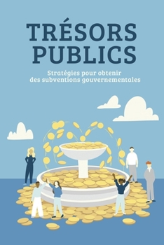 Paperback Trésors Publics: Stratégies pour obtenir des subventions gouvernementales [French] Book