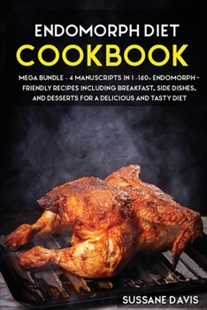 Paperback Endomorph Diet: MEGA BUNDLE - 4 Manuscripts in 1 - 160+ Endomorph - friendly recipes including breakfast, side dishes, and desserts fo Book