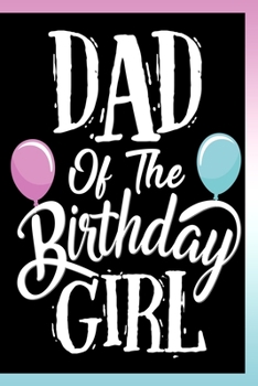 Paperback Dad of The Birthday Girl Notebook: Lined Journal Notebook Gift For Dads of The Birthday Girls Funny Cute 120 Pages Lined Journals Notebooks Gifts For Book