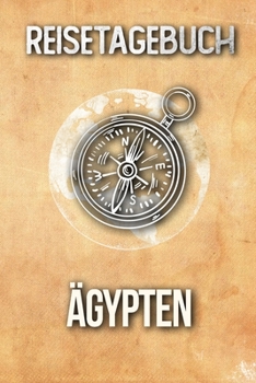 Reisetagebuch Ägypten: Reisejournal für den Urlaub - inkl. Packliste | Erinnerungsbuch für Sehenswürdigkeiten & Ausflüge | Notizbuch als Geschenk, Abschiedsgeschenk (German Edition)