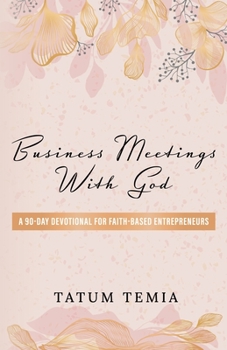 Paperback Business Meetings with God: A 90-Devotional for Faith Based Entrepreneurs Book