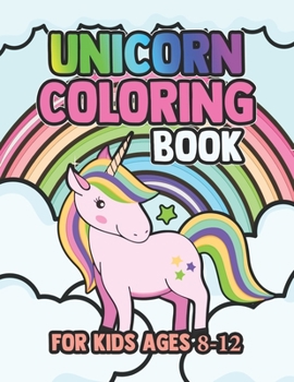 Paperback Unicorn Coloring Book for Kids Ages 8-12: A Fantasy Coloring Book with Magical Unicorns Beautiful Flowers and Relaxing Scenes Book