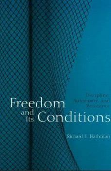 Paperback Freedom and Its Conditions: Discipline, Autonomy, and Resistance Book