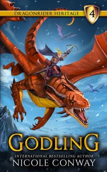 Godling - Book #4 of the Dragonrider Heritage