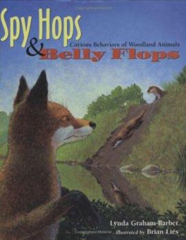 Hardcover Spy Hops & Belly Flops: Curious Behaviors of Woodland Animals Book