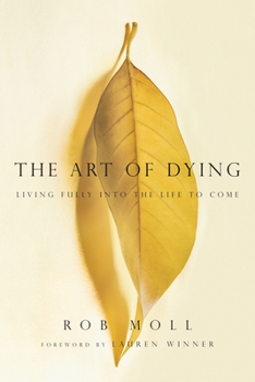 Paperback The Art of Dying: Living Fully Into the Life to Come Book