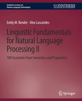 Paperback Linguistic Fundamentals for Natural Language Processing II: 100 Essentials from Semantics and Pragmatics Book