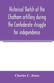 Paperback Historical sketch of the Chatham artillery during the Confederate struggle for independence Book