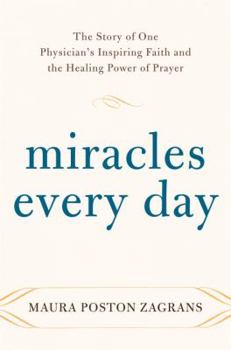 Hardcover Miracles Every Day: The Story of One Physician's Inspiring Faith and the Healing Power of Prayer Book