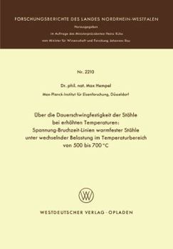 Paperback Über Die Dauerschwingfestigkeit Der Stähle Bei Erhöhten Temperaturen: Spannung-Bruchzeit-Linien Warmfester Stähle Unter Wechselnder Belastung Im Tempe [German] Book