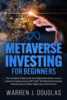 Paperback Metaverse Investing for Beginners: The Complete Guide to the New Digital Revolution. How to Invest in Cryptocurrency, NFT, DeFi, VR, Blockchain Gaming Book