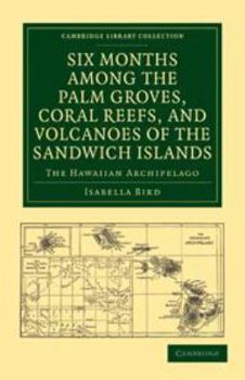 Six Months Among the Palm Groves, Coral Reefs, and Volcanoes of the Sandwich Islands: The Hawaiian Archipelago