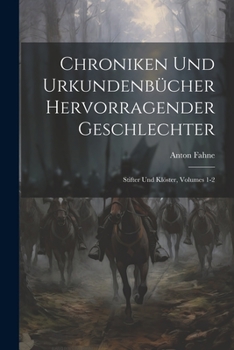 Chroniken Und Urkundenbücher Hervorragender Geschlechter: Stifter Und Klöster, Volumes 1-2