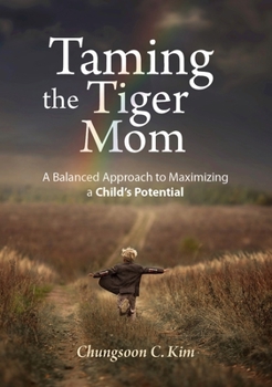Paperback Taming the Tiger Mom: A Balanced Approach to Maximizing a Child's Potential Book