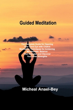 Paperback Guided Meditation: The Complete Guide for Opening Your Third Eye with Chakra Meditation Techniques for Achieving Mindfulness. Balance You Book
