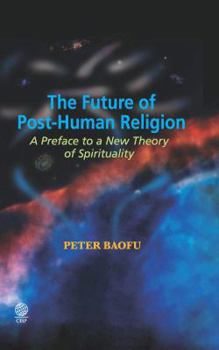 Hardcover The Future of Post-Human Religion: A Preface to a New Theory of Spirituality Book