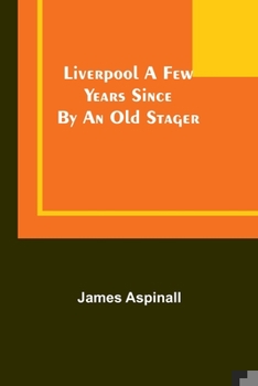 Paperback Liverpool a few years since: by an old stager Book