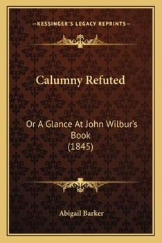 Paperback Calumny Refuted: Or A Glance At John Wilbur's Book (1845) Book