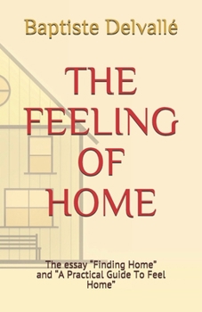 The Feeling of Home: The essay "Finding Home" and "A Practical Guide To Feel Home"