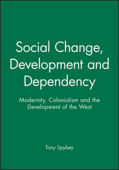 Paperback Social Change, Development and Dependency: Modernity, Colonialism and the Development of the West Book