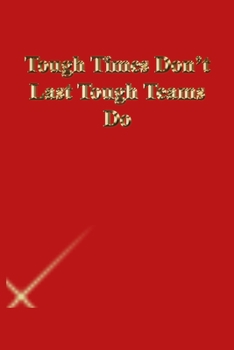 Paperback Tough Times Don't Last Tough Teams Do: Lined Journal.Gold letters.Red cover Book