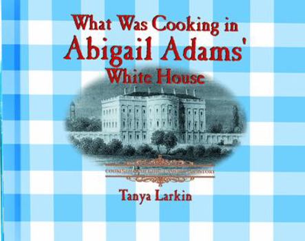 Library Binding What Was Cooking in Abigail Adam's White House? Book