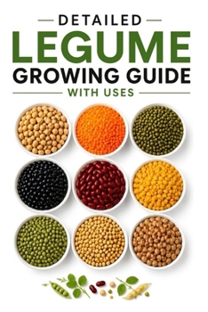 Detailed Legume Growing Guide with Uses (A Detailed, Informative Series on Homesteading)