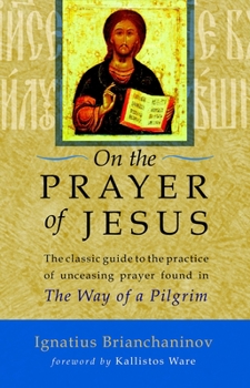 Paperback On the Prayer of Jesus: The Classic Guide to the Practice of Unceasing Prayer Found in the Way of a Pilgrim Book