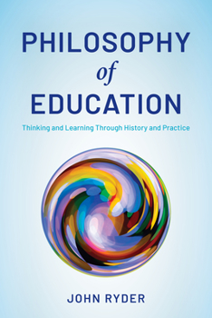 Paperback Philosophy of Education: Thinking and Learning Through History and Practice Book