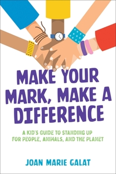 Paperback Make Your Mark, Make a Difference: A Kid's Guide to Standing Up for People, Animals, and the Planet Book