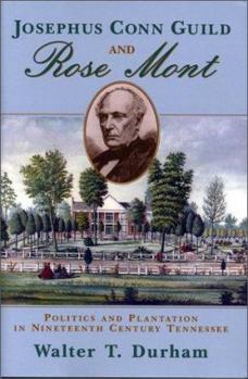 Hardcover Josephus Conn Guild and Rose Mont: Politics and Plantation in Nineteenth Century Tennessee Book