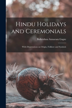 Paperback Hindu Holidays and Ceremonials: With Dissertations on Origin, Folklore and Symbols Book