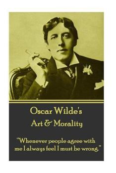 Paperback Oscar Wilde - Art & Morality: "Whenever people agree with me I always feel I must be wrong." Book