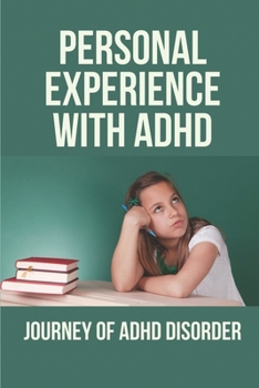 Paperback Personal Experience With ADHD: Journey Of Adhd Disorder: High Iq And Adhd Book