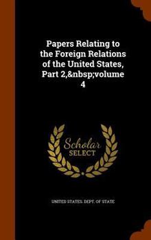 Hardcover Papers Relating to the Foreign Relations of the United States, Part 2, Volume 4 Book