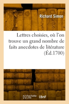 Paperback Lettres Choisies, Où l'On Trouve Un Grand Nombre de Faits Anecdotes de Litérature [French] Book