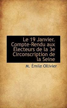 Paperback Le 19 Janvier. Compte-Rendu Aux Lecteurs de La 3e Circonscription de La Seine Book