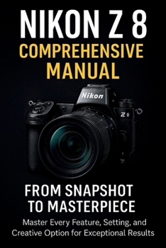 Paperback Nikon Z8 Comprehensive Manual From Snapshot to Masterpiece Book